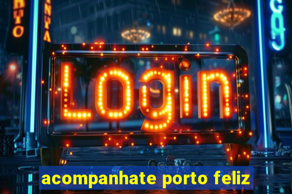 acompanhate porto feliz